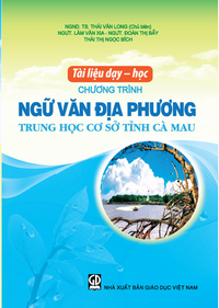 Tài liệu dạy - học chương trình Ngữ văn địa phương Trung học cơ sở tỉnh Cà Mau